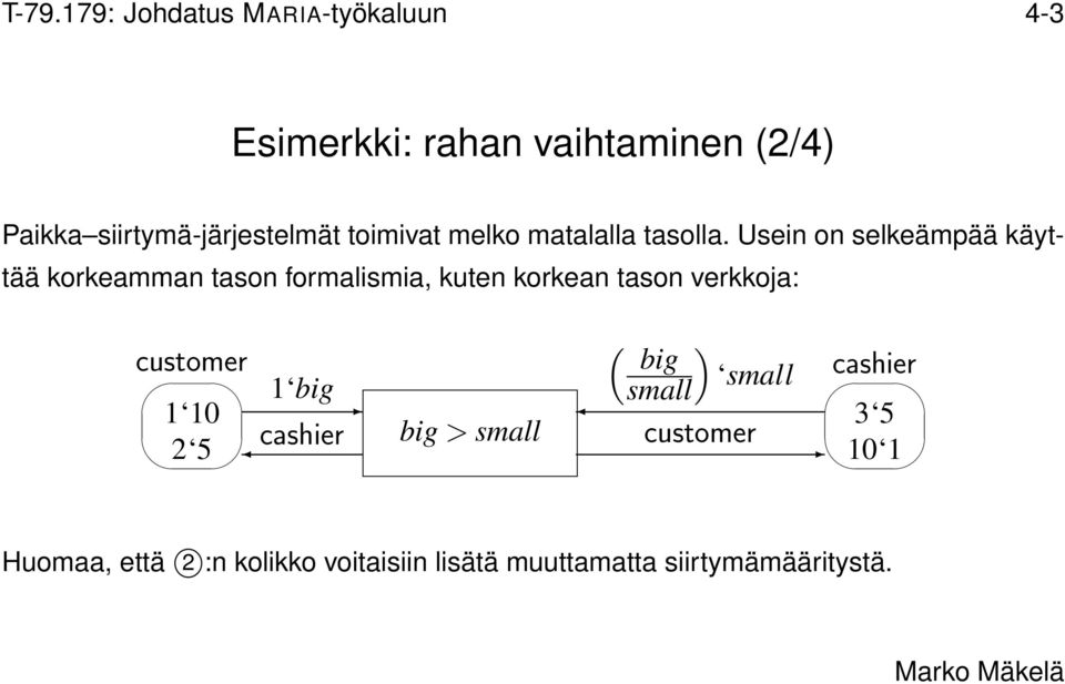 Usein on selkeämpää käyttää korkeamman tason formalismia, kuten korkean tason verkkoja: customer