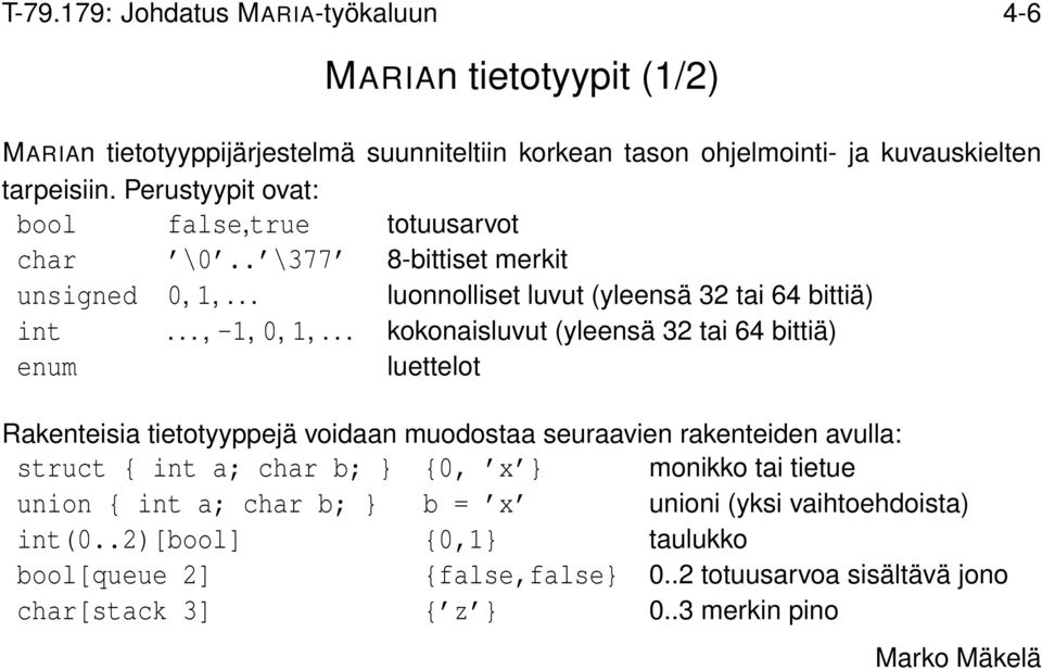 .. kokonaisluvut (yleensä 32 tai 64 bittiä) enum luettelot Rakenteisia tietotyyppejä voidaan muodostaa seuraavien rakenteiden avulla: struct { int a; char b; } {0, x }