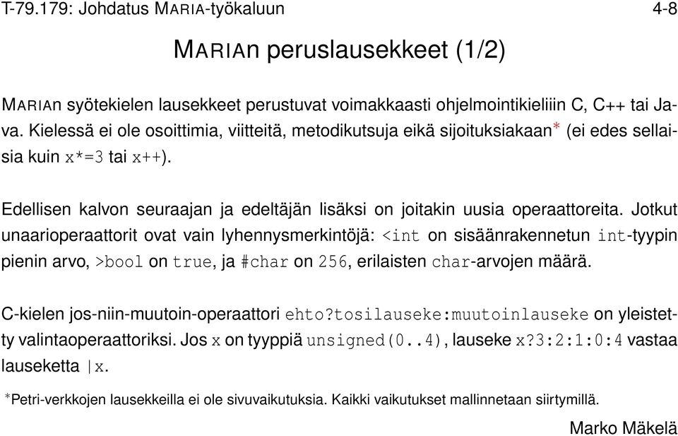 Jotkut unaarioperaattorit ovat vain lyhennysmerkintöjä: <int on sisäänrakennetun int-tyypin pienin arvo, >bool on true, ja #char on 256, erilaisten char-arvojen määrä.