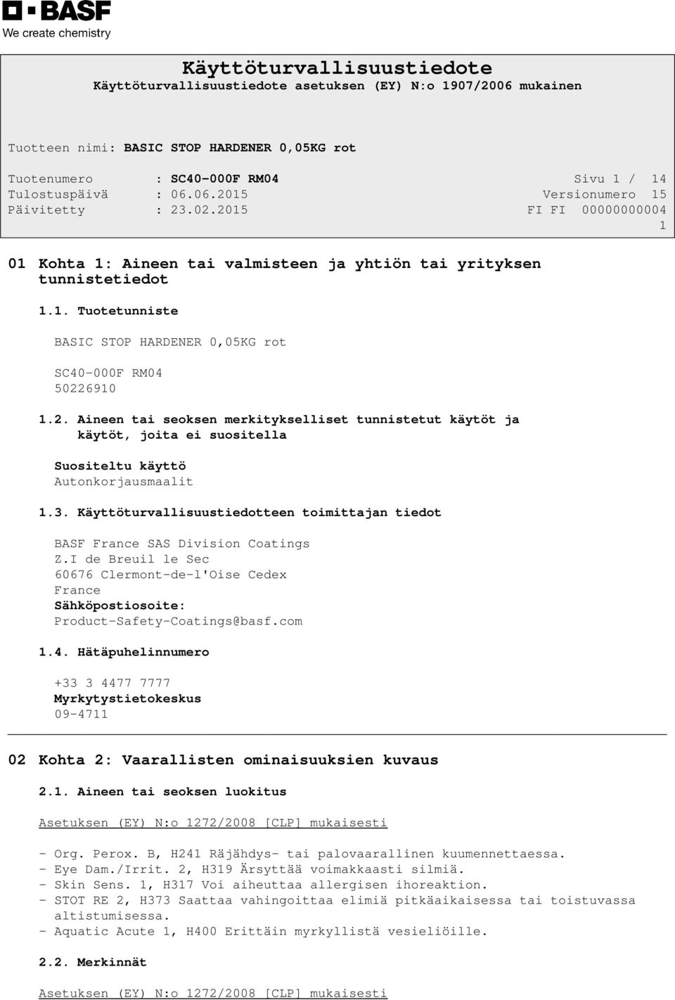 Käyttöturvallisuustiedotteen toimittajan tiedot BASF France SAS Division Coatings Z.I de Breuil le Sec 60676 Clermont-de-l'Oise Cedex France Sähköpostiosoite: Product-Safety-Coatings@basf.com 1.4.