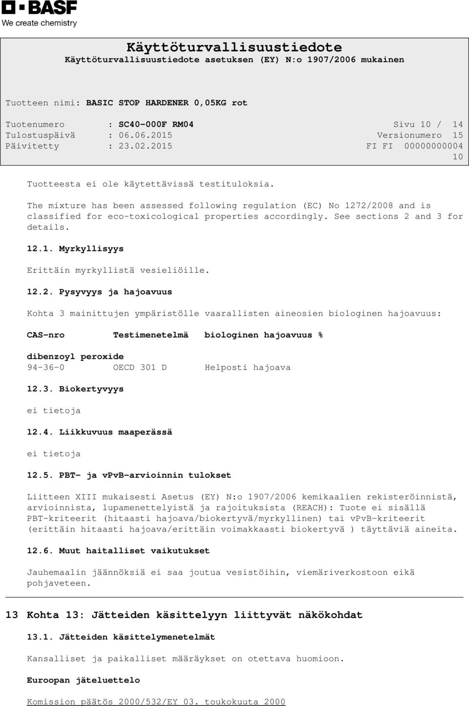 12.2. Pysyvyys ja hajoavuus Kohta 3 mainittujen ympäristölle vaarallisten aineosien biologinen hajoavuus: CAS-nro Testimenetelmä biologinen hajoavuus % dibenzoyl peroxide 94-36-0 OECD 301 D Helposti