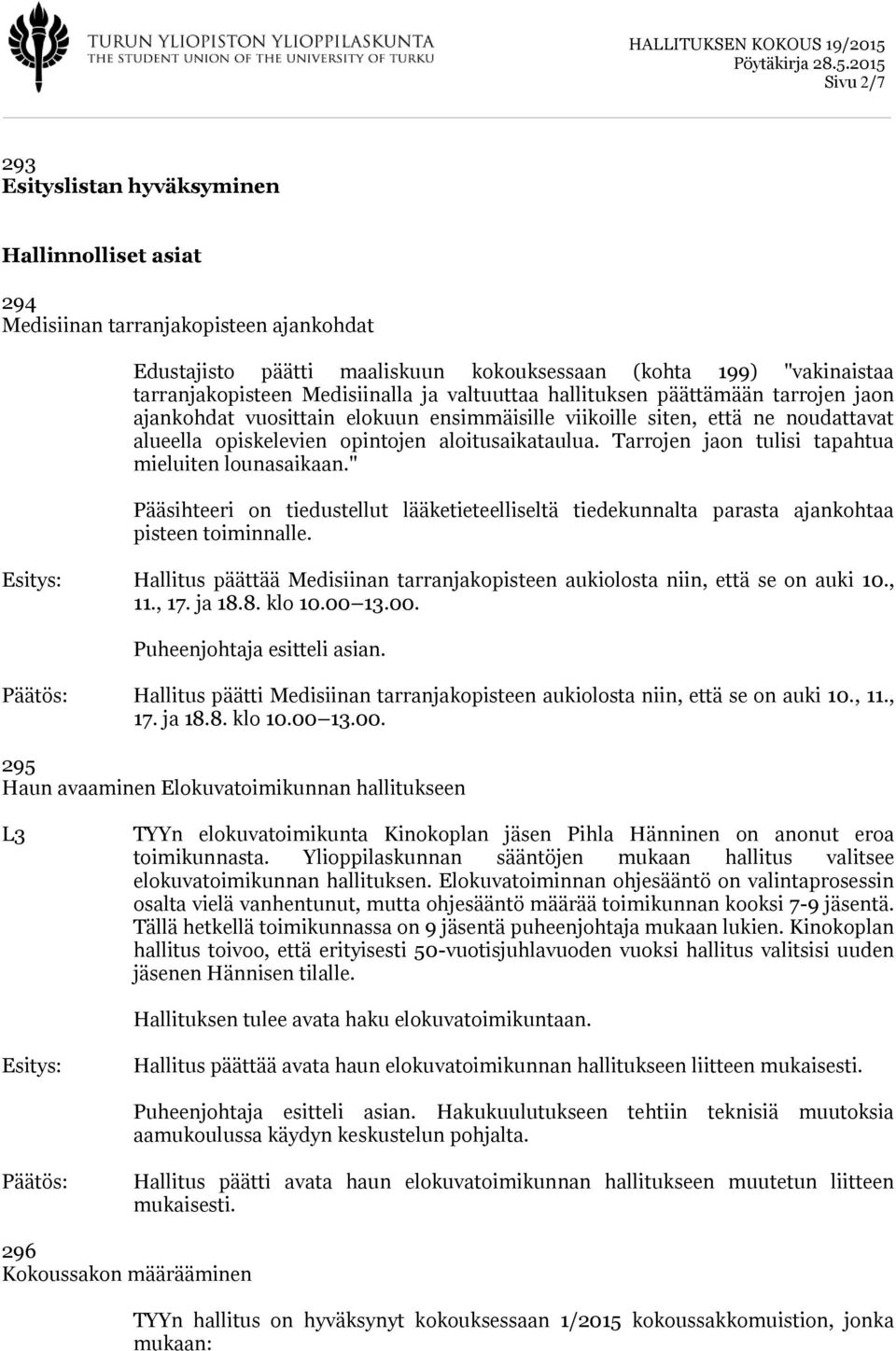 Tarrojen jaon tulisi tapahtua mieluiten lounasaikaan." Pääsihteeri on tiedustellut lääketieteelliseltä tiedekunnalta parasta ajankohtaa pisteen toiminnalle.