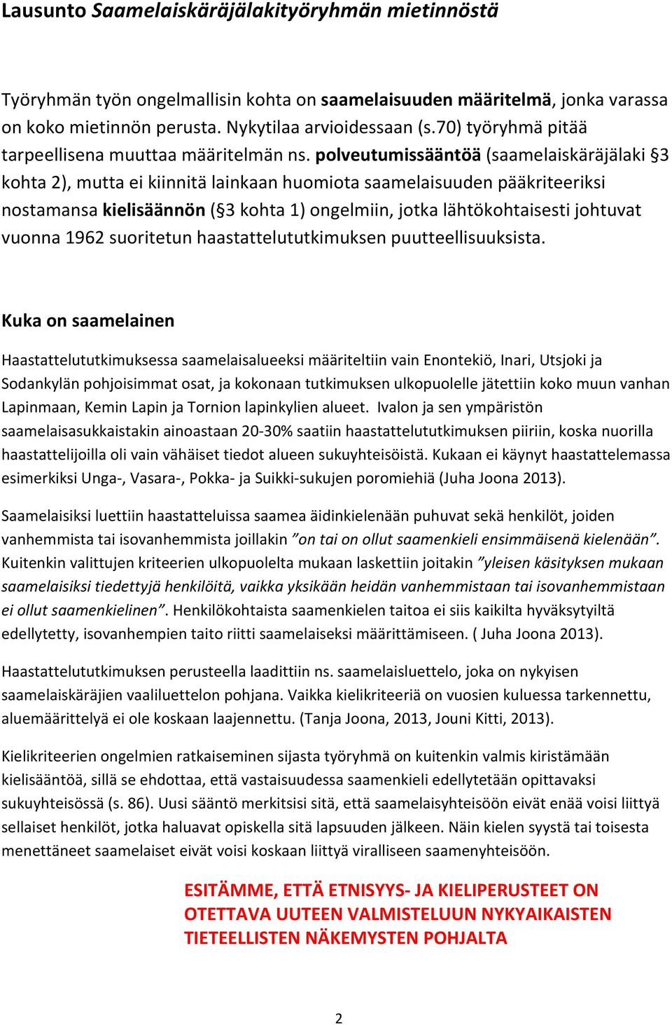 polveutumissääntöä (saamelaiskäräjälaki 3 kohta 2), mutta ei kiinnitä lainkaan huomiota saamelaisuuden pääkriteeriksi nostamansa kielisäännön ( 3 kohta 1) ongelmiin, jotka lähtökohtaisesti johtuvat