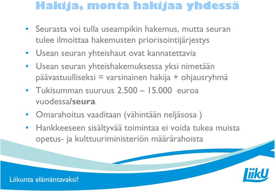 päävastuulliseksi = varsinainen hakija + ohjausryhmä Tukisumman suuruus 2.500 15.