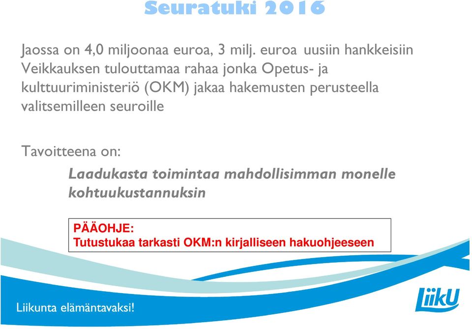 kulttuuriministeriö (OKM) jakaa hakemusten perusteella valitsemilleen seuroille