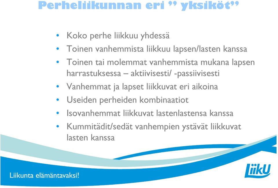 aktiivisesti/ -passiivisesti Vanhemmat ja lapset liikkuvat eri aikoina Useiden perheiden