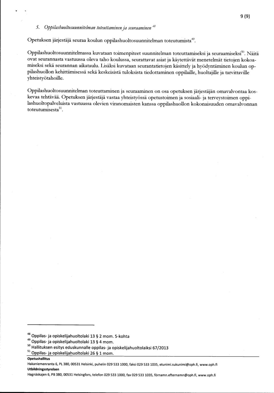 NditA ovat seurannasta vastuussa oleva taho koulussa, seurattavat asiat jakaytettavit menetelmit tietoien kokoamiseksi sekd seurannan aikataulu.