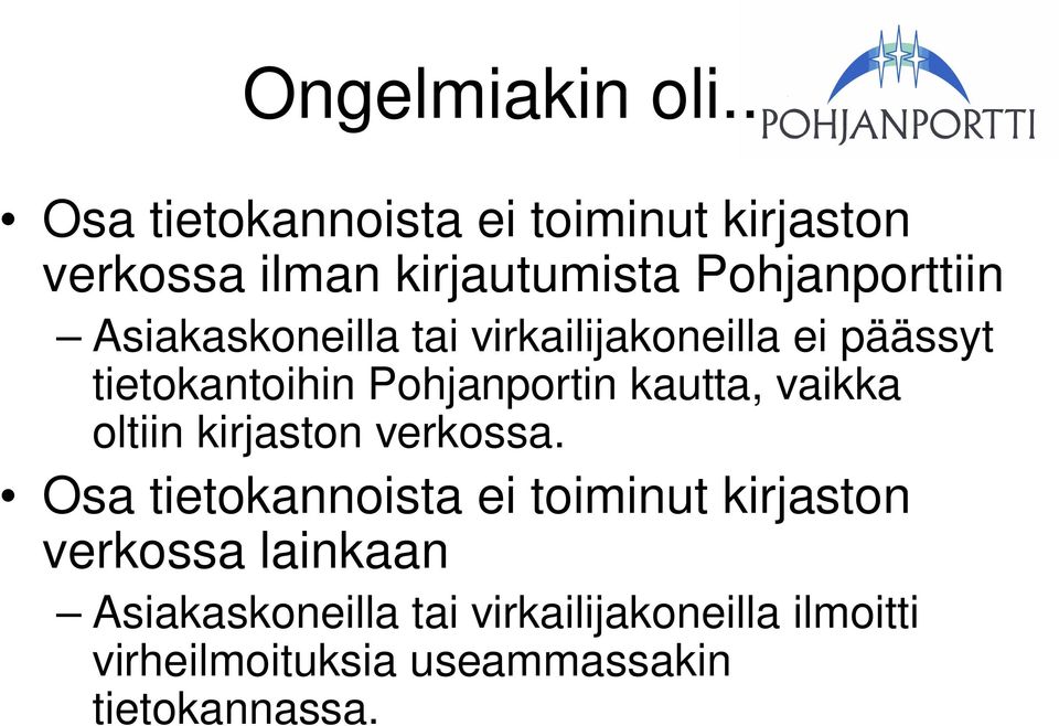 Asiakaskoneilla tai virkailijakoneilla ei päässyt tietokantoihin Pohjanportin kautta, vaikka