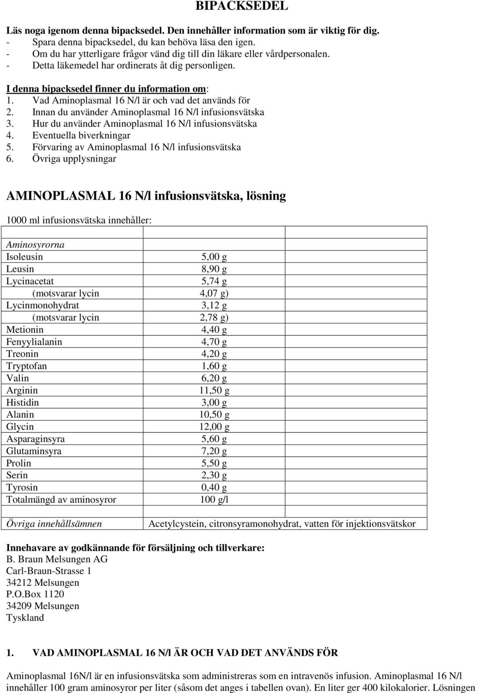 Vad Aminoplasmal 16 N/l är och vad det används för 2. Innan du använder Aminoplasmal 16 N/l infusionsvätska 3. Hur du använder Aminoplasmal 16 N/l infusionsvätska 4. Eventuella biverkningar 5.