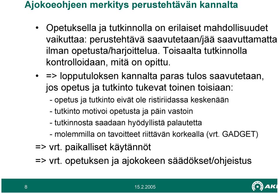 => lopputuloksen kannalta paras tulos saavutetaan, jos opetus ja tutkinto tukevat toinen toisiaan: - opetus ja tutkinto eivät ole ristiriidassa keskenään -