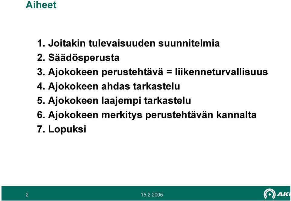 Ajokokeen perustehtävä = liikenneturvallisuus 4.