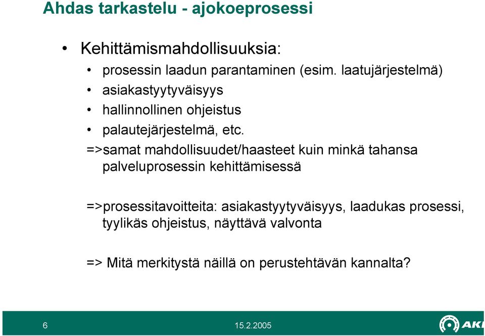 =>samat mahdollisuudet/haasteet kuin minkä tahansa palveluprosessin kehittämisessä =>prosessitavoitteita: