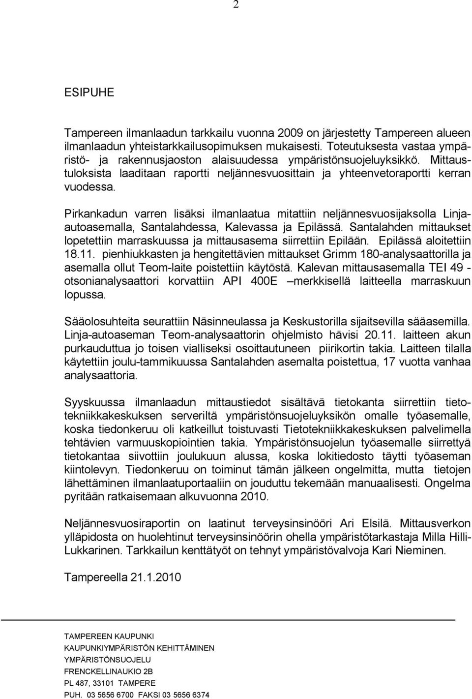 Pirkankadun varren lisäksi ilmanlaatua mitattiin neljännesvuosijaksolla Linjaautoasemalla, Santalahdessa, Kalevassa ja Epilässä.