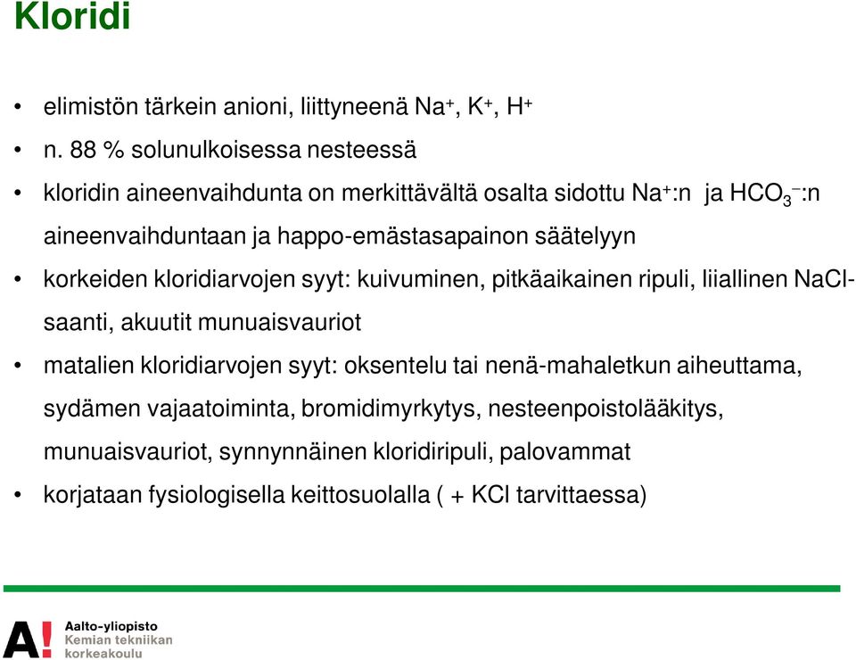 happo-emästasapainon säätelyyn korkeiden kloridiarvojen syyt: kuivuminen, pitkäaikainen ripuli, liiallinen NaClsaanti, akuutit munuaisvauriot