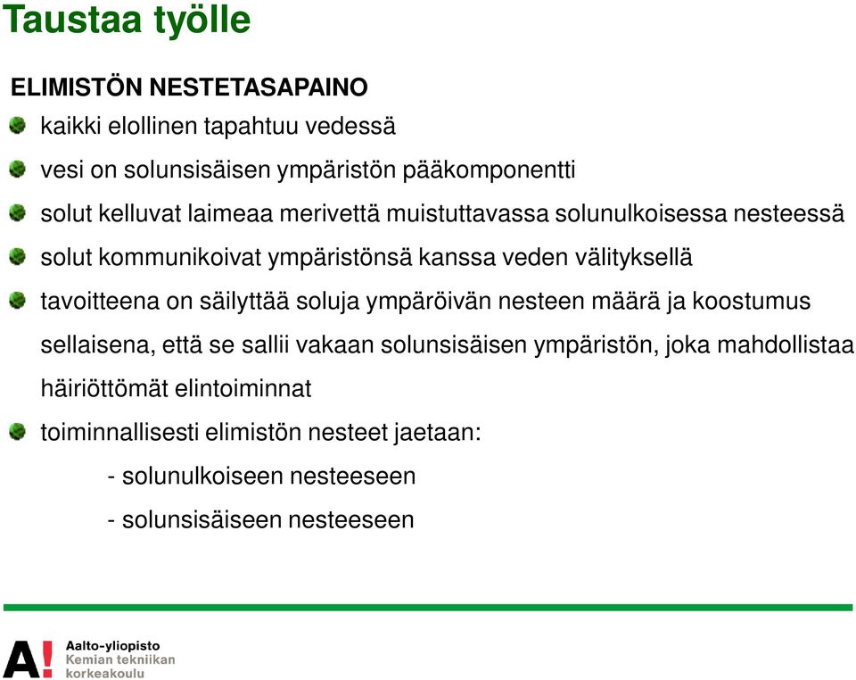 tavoitteena on säilyttää soluja ympäröivän nesteen määrä ja koostumus sellaisena, että se sallii vakaan solunsisäisen ympäristön,