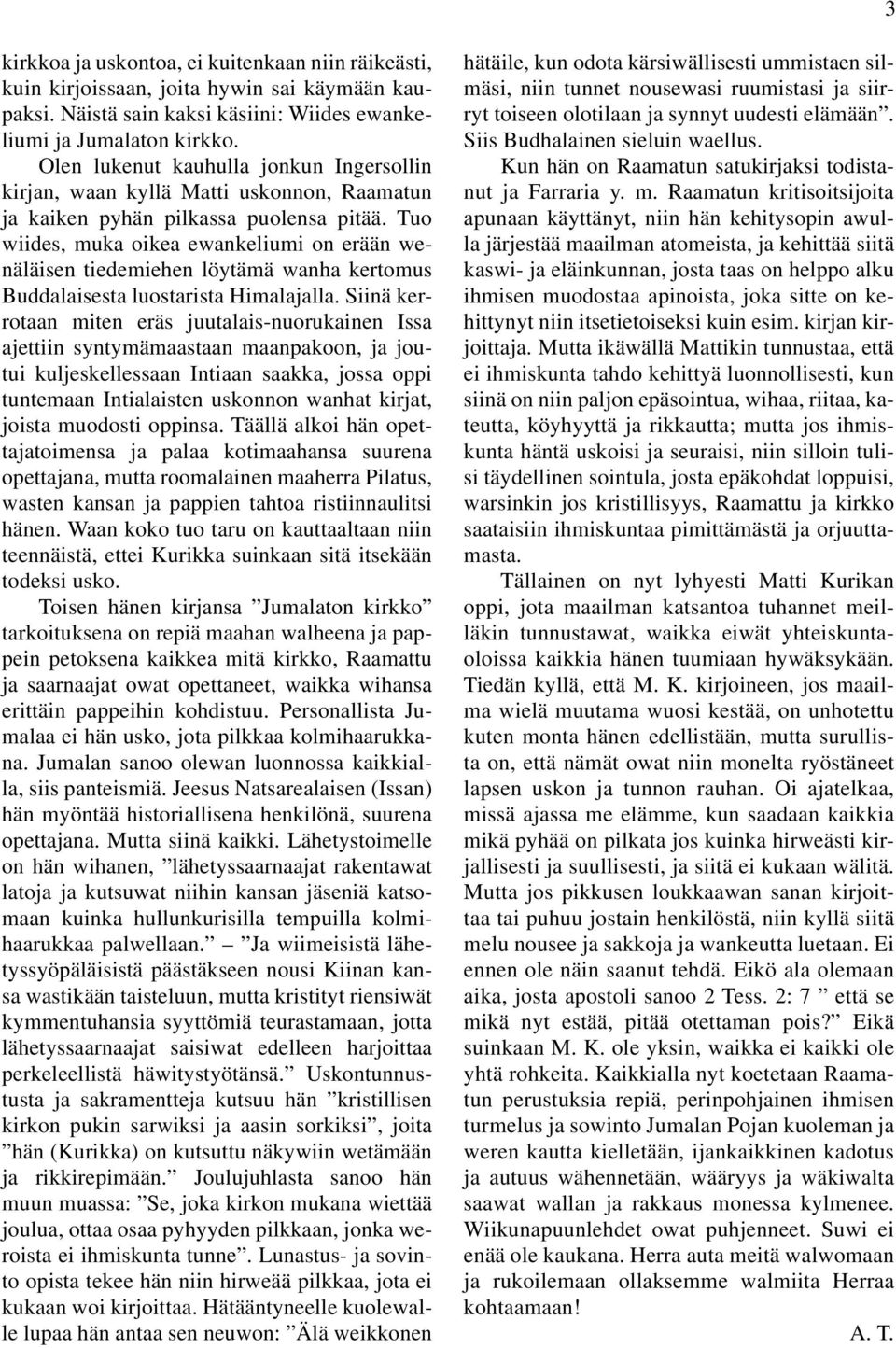 Tuo wiides, muka oikea ewankeliumi on erään wenäläisen tiedemiehen löytämä wanha kertomus Buddalaisesta luostarista Himalajalla.
