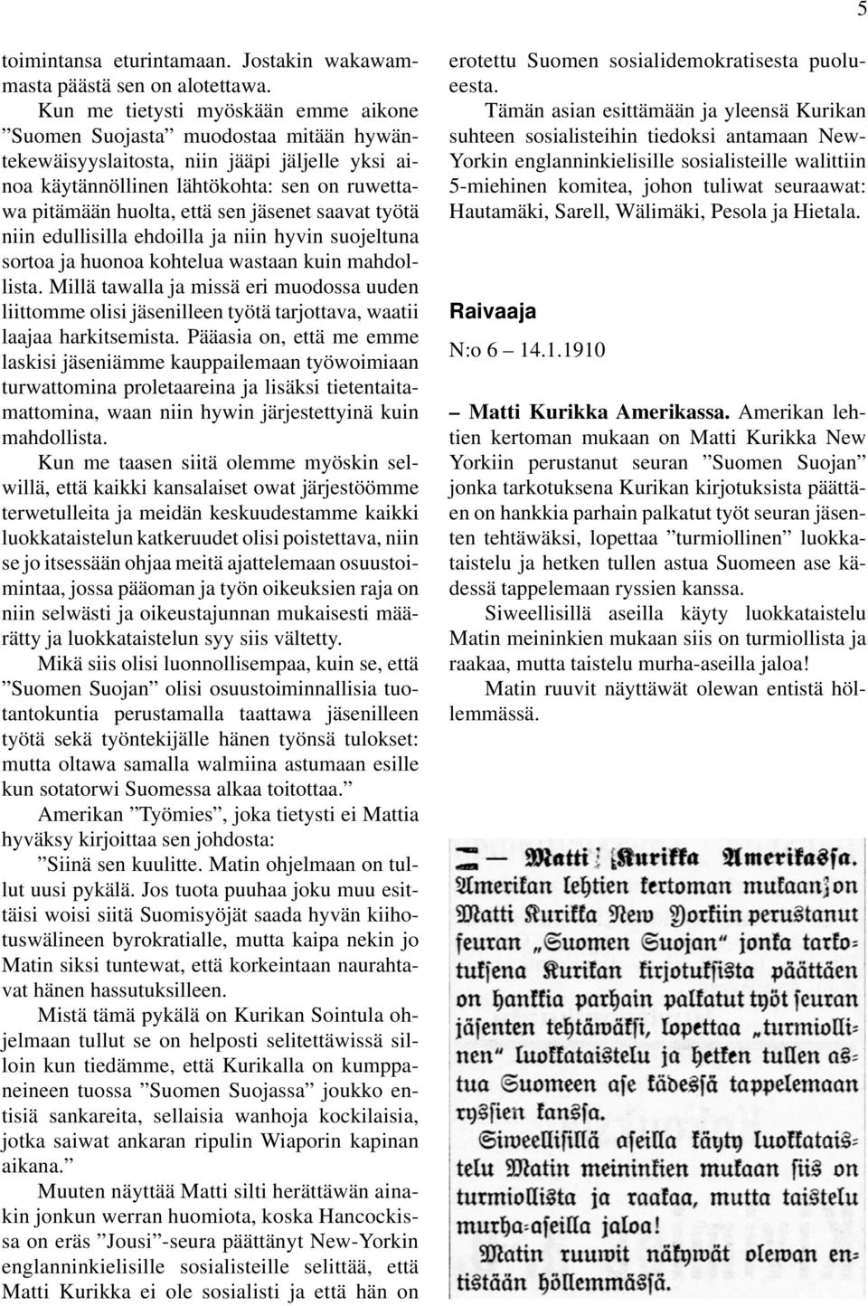 jäsenet saavat työtä niin edullisilla ehdoilla ja niin hyvin suojeltuna sortoa ja huonoa kohtelua wastaan kuin mahdollista.
