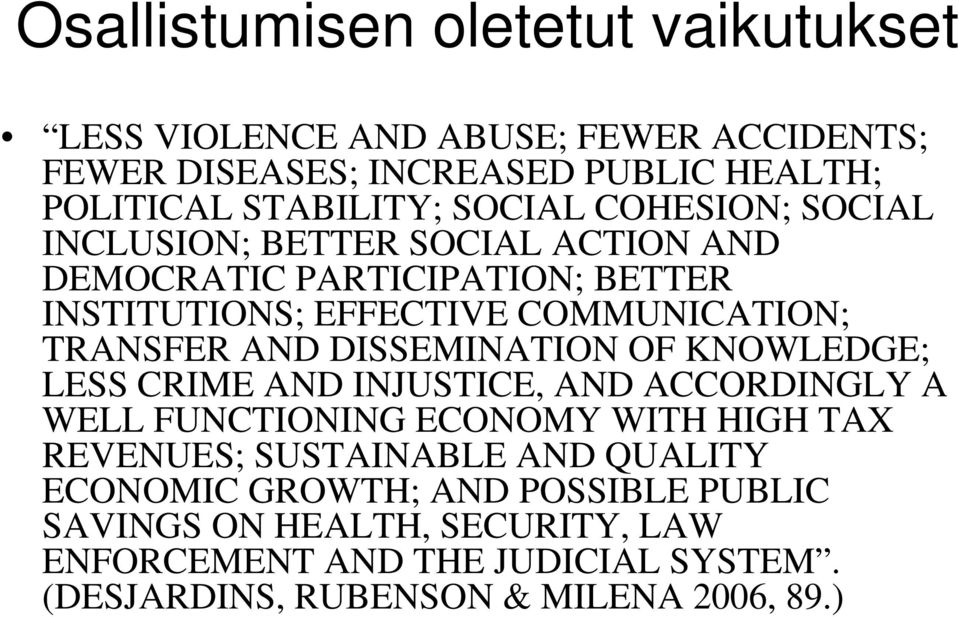 DISSEMINATION OF KNOWLEDGE; LESS CRIME AND INJUSTICE, AND ACCORDINGLY A WELL FUNCTIONING ECONOMY WITH HIGH TAX REVENUES; SUSTAINABLE AND QUALITY