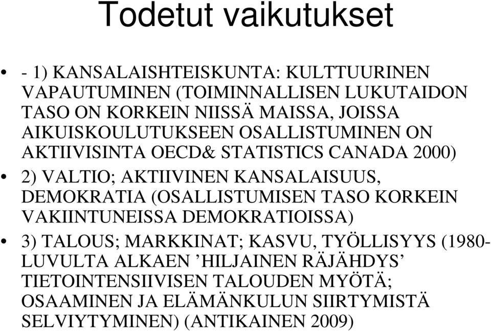 KANSALAISUUS, DEMOKRATIA (OSALLISTUMISEN TASO KORKEIN VAKIINTUNEISSA DEMOKRATIOISSA) 3) TALOUS; MARKKINAT; KASVU, TYÖLLISYYS