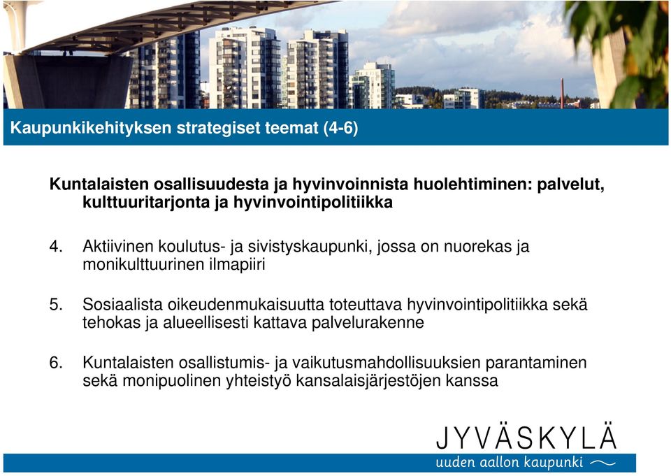 Aktiivinen koulutus- ja sivistyskaupunki, jossa on nuorekas ja monikulttuurinen ilmapiiri 5.