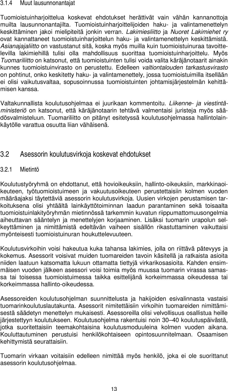 Lakimiesliitto ja Nuoret Lakimiehet ry ovat kannattaneet tuomioistuinharjoittelun haku- ja valintamenettelyn keskittämistä.