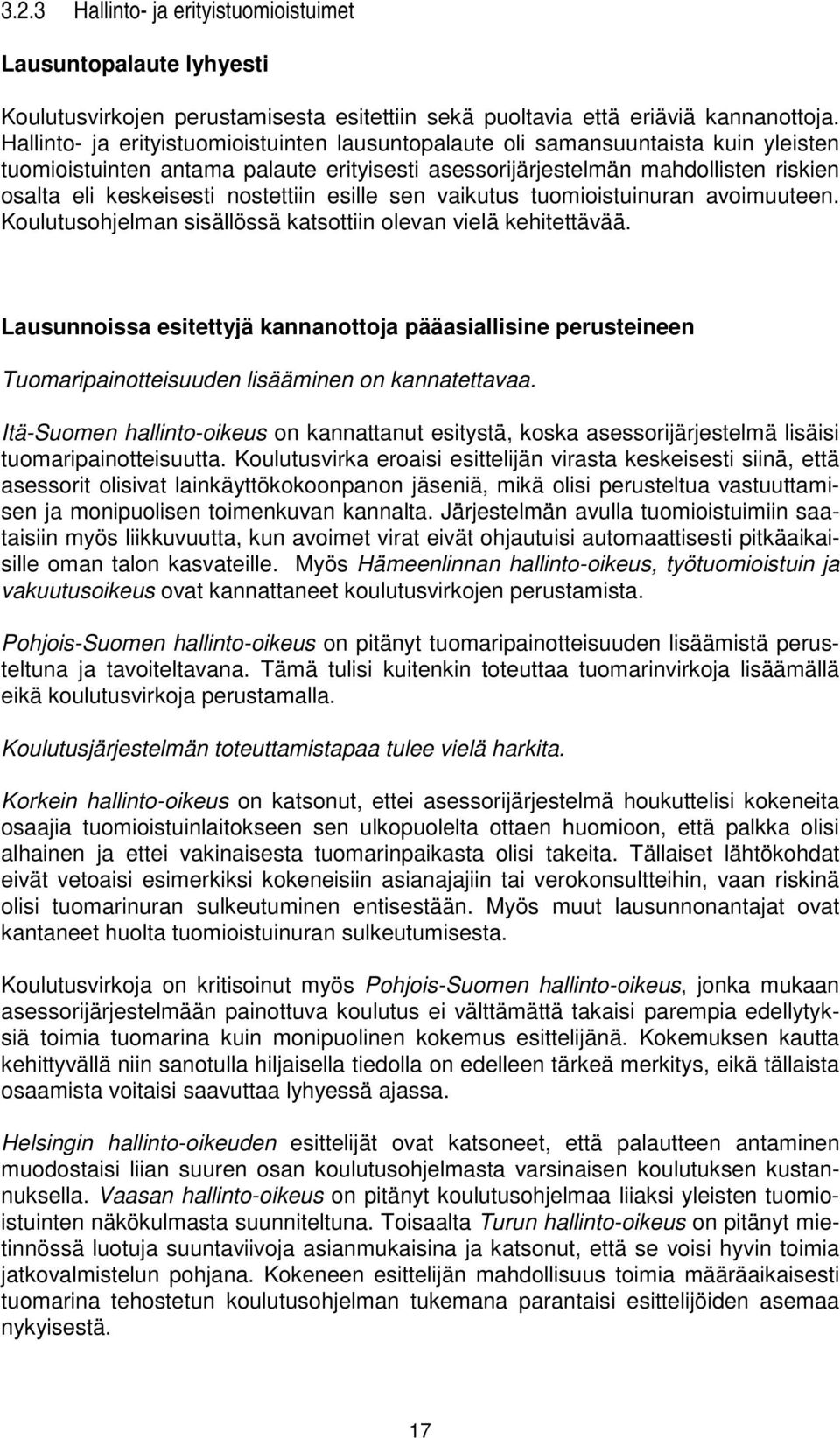 nostettiin esille sen vaikutus tuomioistuinuran avoimuuteen. Koulutusohjelman sisällössä katsottiin olevan vielä kehitettävää.