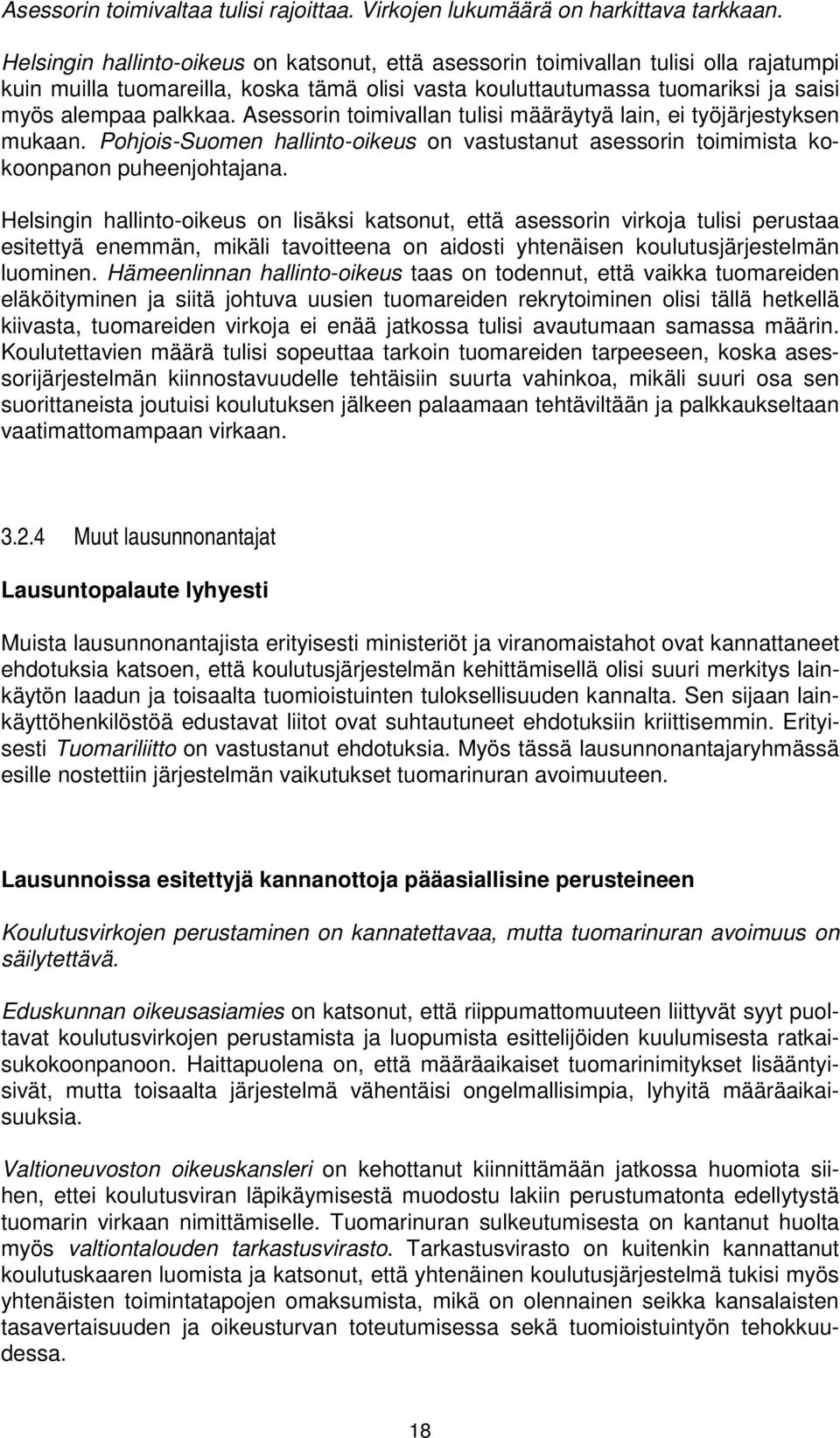 Asessorin toimivallan tulisi määräytyä lain, ei työjärjestyksen mukaan. Pohjois-Suomen hallinto-oikeus on vastustanut asessorin toimimista kokoonpanon puheenjohtajana.