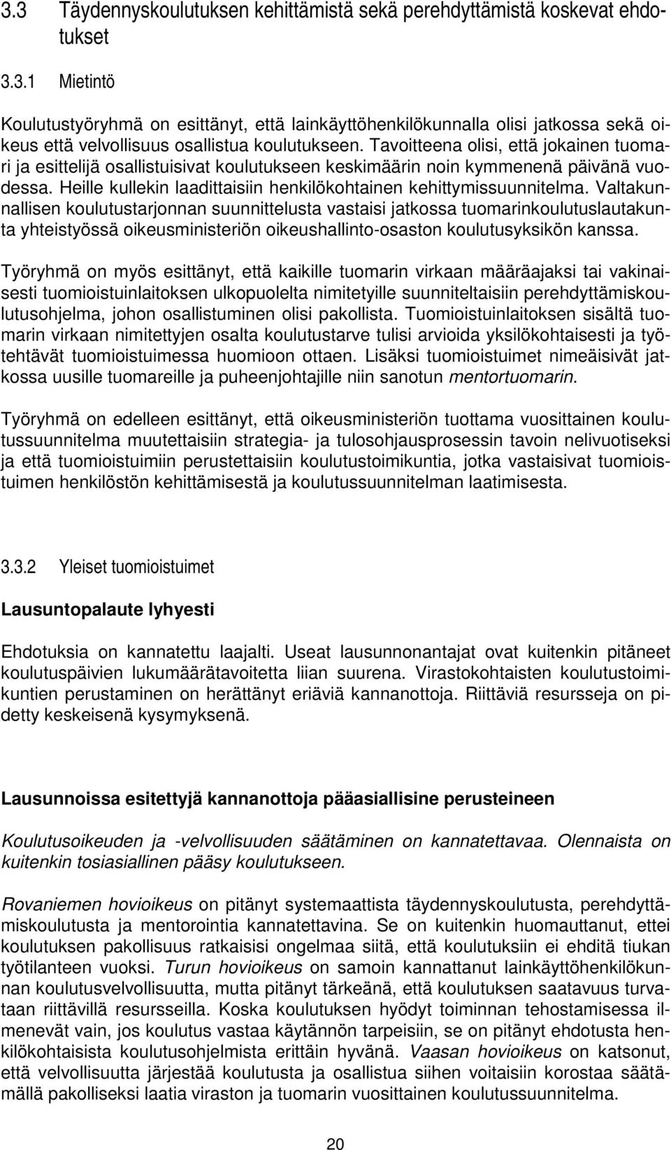 Valtakunnallisen koulutustarjonnan suunnittelusta vastaisi jatkossa tuomarinkoulutuslautakunta yhteistyössä oikeusministeriön oikeushallinto-osaston koulutusyksikön kanssa.