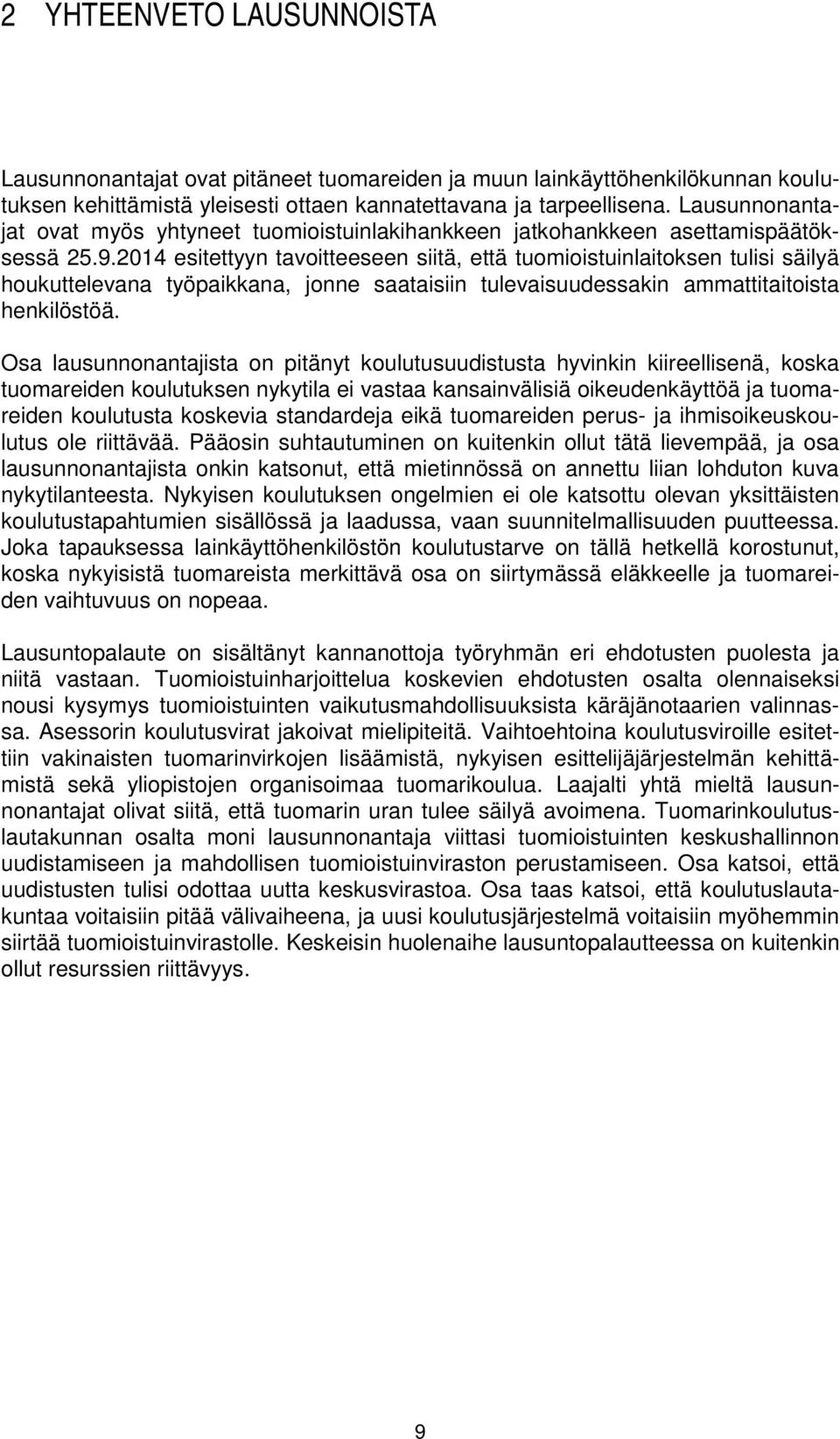 2014 esitettyyn tavoitteeseen siitä, että tuomioistuinlaitoksen tulisi säilyä houkuttelevana työpaikkana, jonne saataisiin tulevaisuudessakin ammattitaitoista henkilöstöä.