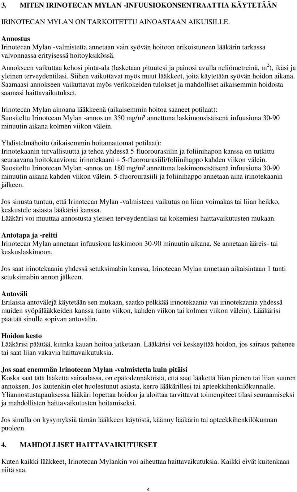 Annokseen vaikuttaa kehosi pinta-ala (lasketaan pituutesi ja painosi avulla neliömetreinä, m 2 ), ikäsi ja yleinen terveydentilasi.