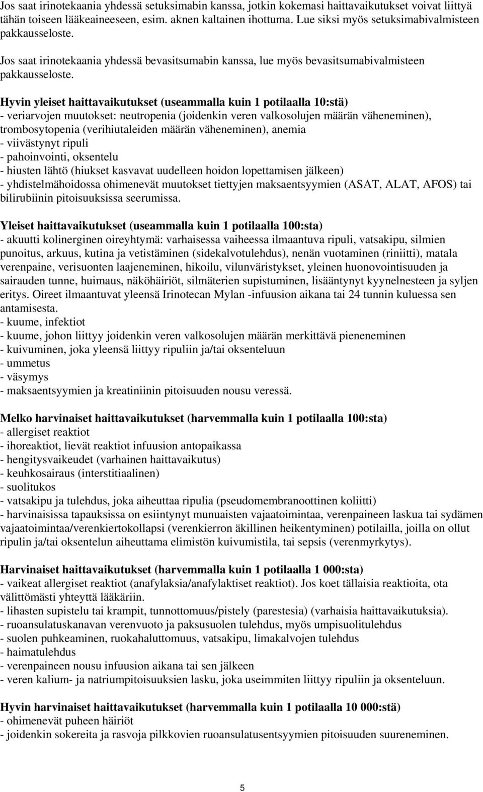 Hyvin yleiset haittavaikutukset (useammalla kuin 1 potilaalla 10:stä) - veriarvojen muutokset: neutropenia (joidenkin veren valkosolujen määrän väheneminen), trombosytopenia (verihiutaleiden määrän