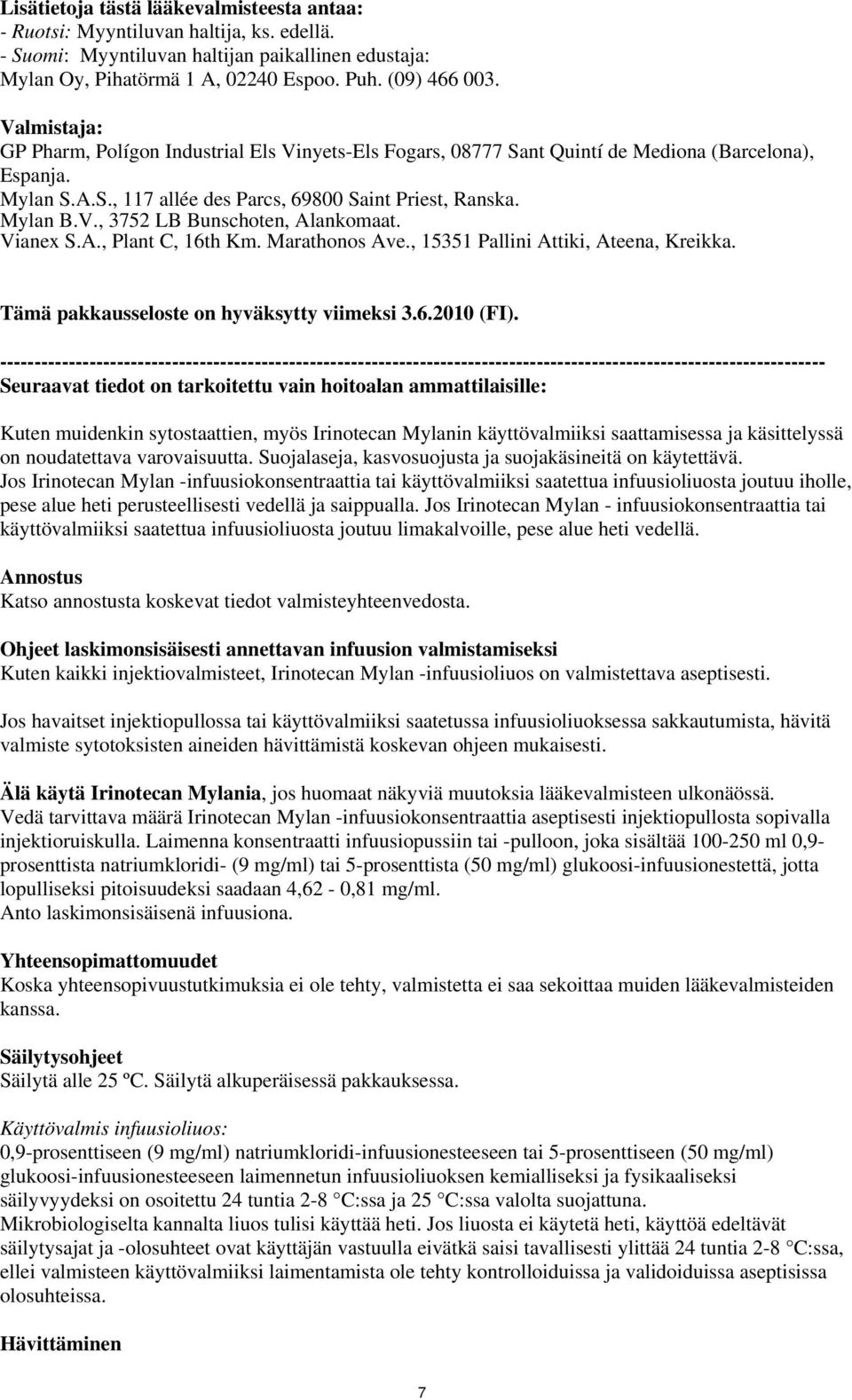 Vianex S.A., Plant C, 16th Km. Marathonos Ave., 15351 Pallini Attiki, Ateena, Kreikka. Tämä pakkausseloste on hyväksytty viimeksi 3.6.2010 (FI).