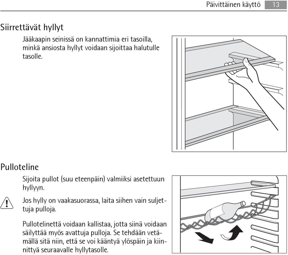 Jos hylly on vaakasuorassa, laita siihen vain suljettuja pulloja.