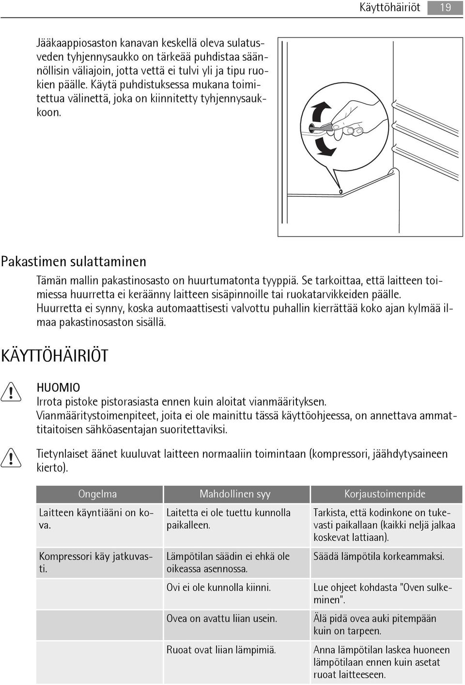 Se tarkoittaa, että laitteen toimiessa huurretta ei keräänny laitteen sisäpinnoille tai ruokatarvikkeiden päälle.