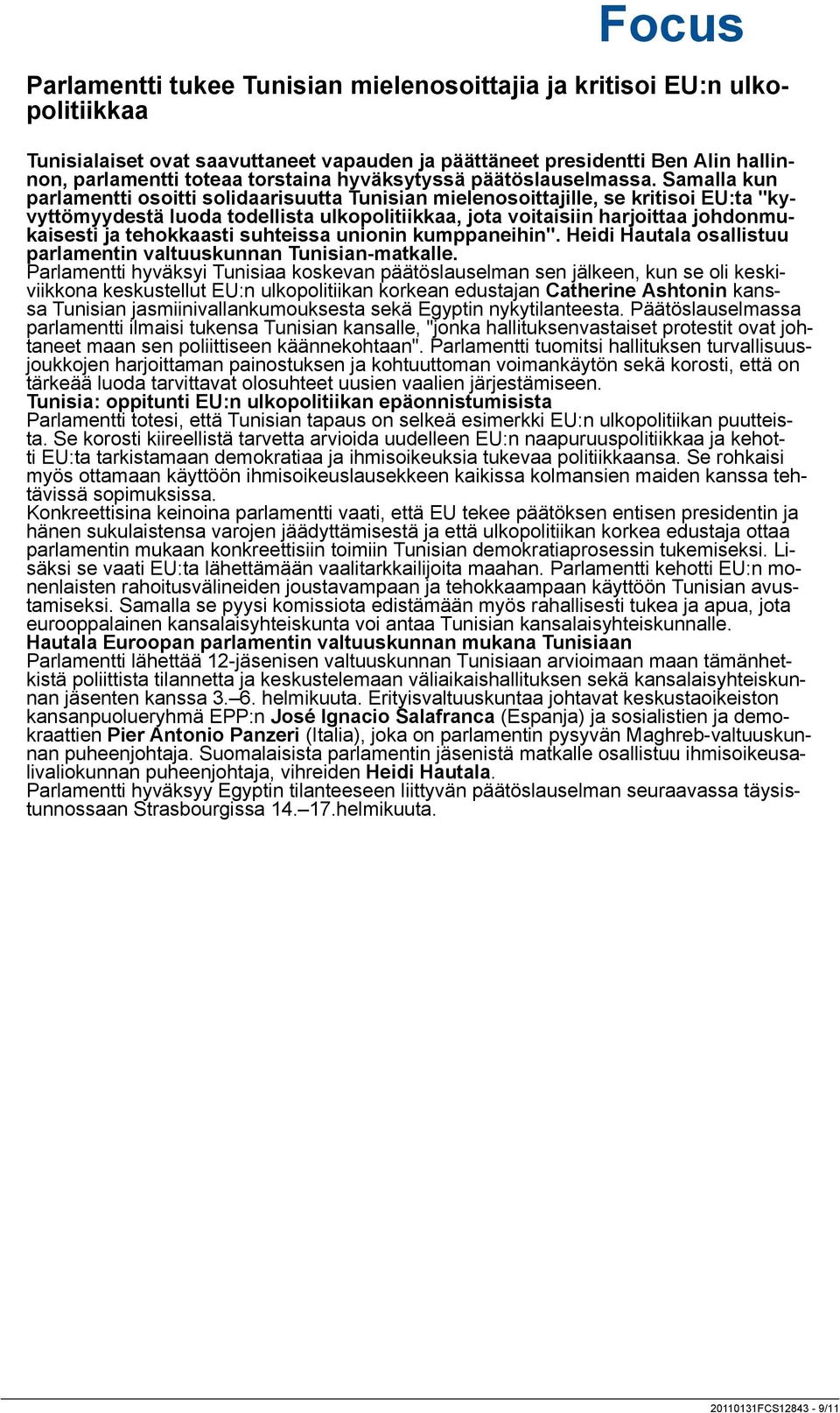 Samalla kun parlamentti osoitti solidaarisuutta Tunisian mielenosoittajille, se kritisoi EU:ta "kyvyttömyydestä luoda todellista ulkopolitiikkaa, jota voitaisiin harjoittaa johdonmukaisesti ja