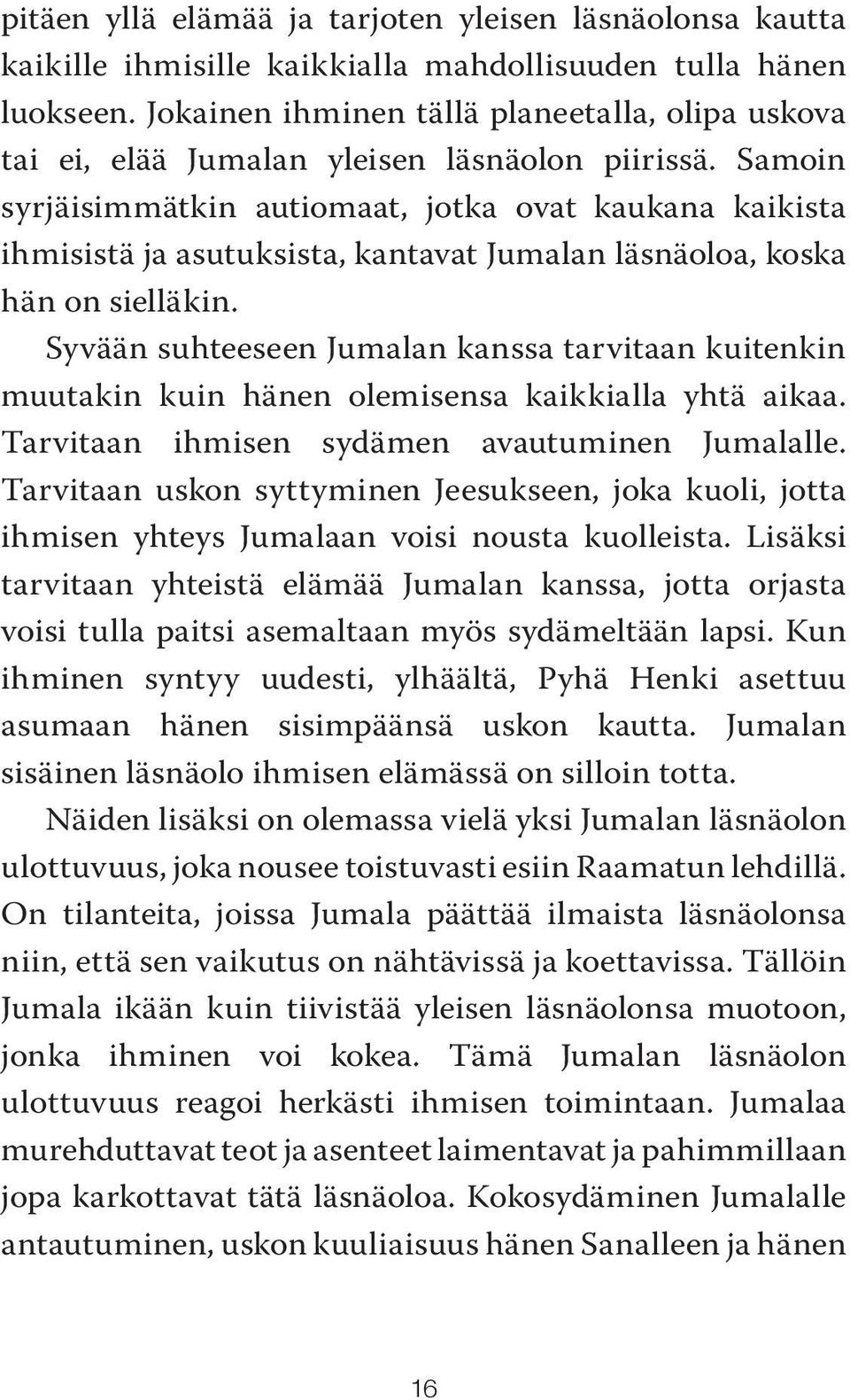 Samoin syrjäisimmätkin autiomaat, jotka ovat kaukana kaikista ihmisistä ja asutuksista, kantavat Jumalan läsnäoloa, koska hän on sielläkin.