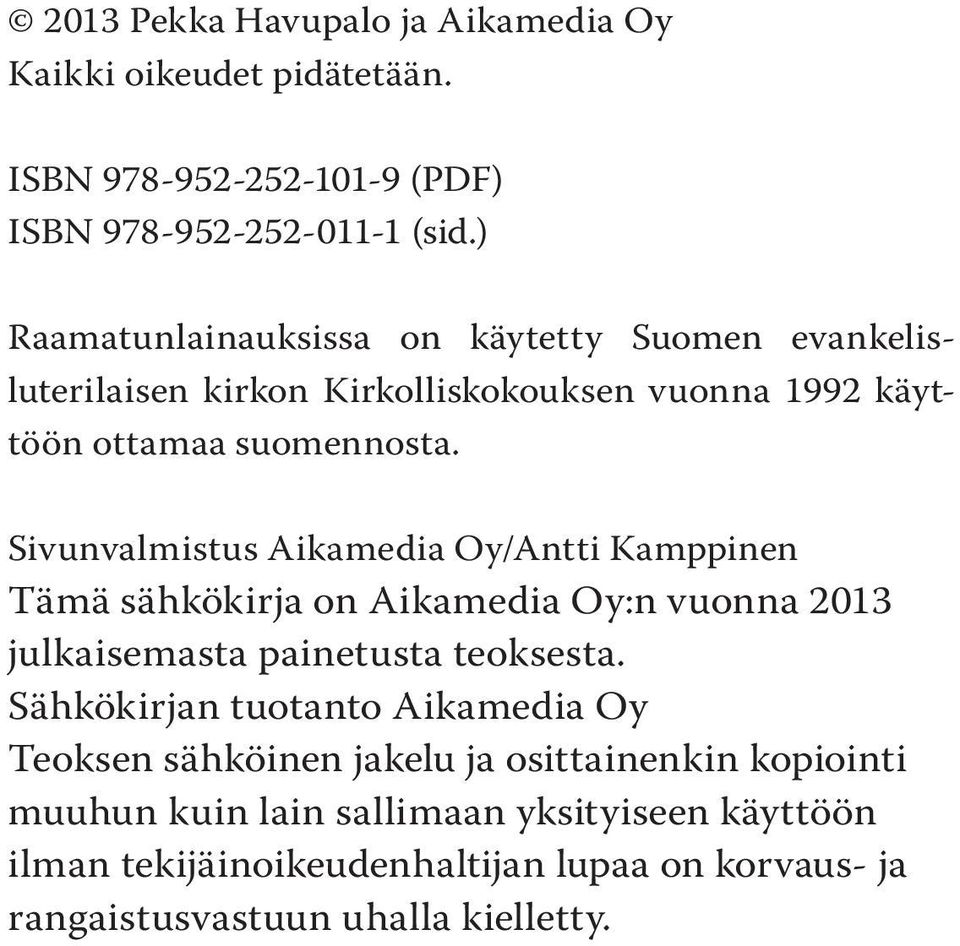 Sivunvalmistus Aikamedia Oy/Antti Kamppinen Tämä sähkökirja on Aikamedia Oy:n vuonna 2013 julkaisemasta painetusta teoksesta.