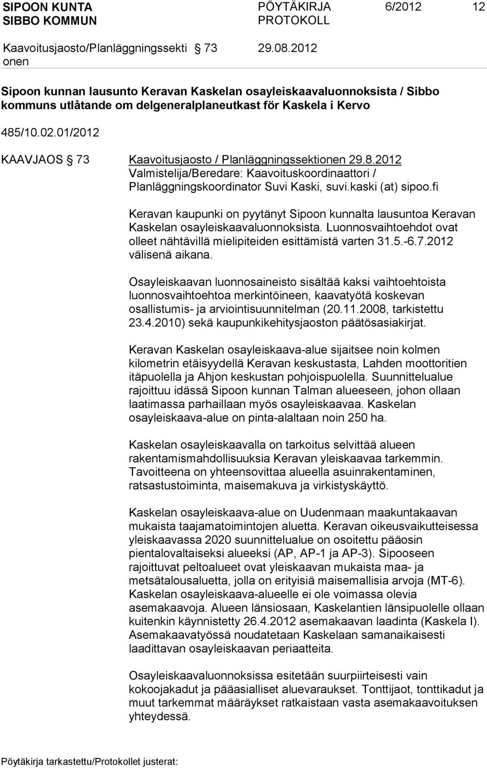 fi Keravan kaupunki on pyytänyt Sipoon kunnalta lausuntoa Keravan Kaskelan osayleiskaavaluonnoksista. Luonnosvaihtoehdot ovat olleet nähtävillä mielipiteiden esittämistä varten 31.5.-6.7.