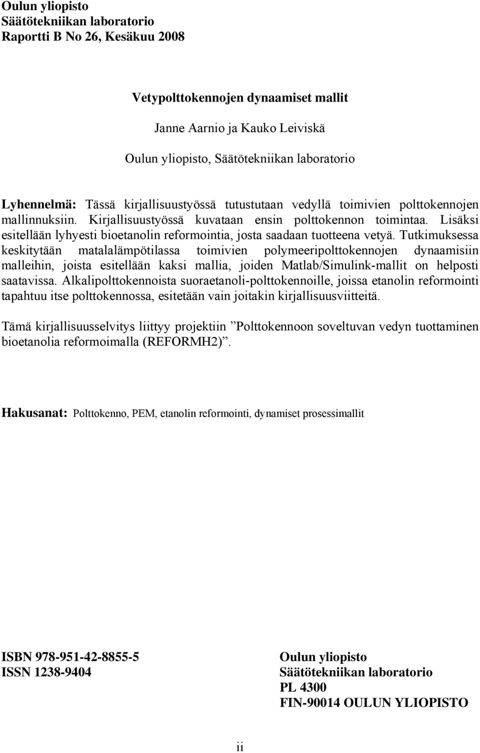 Lisäksi esitellään lyhyesti bioetanolin reformointia, josta saadaan tuotteena vetyä.