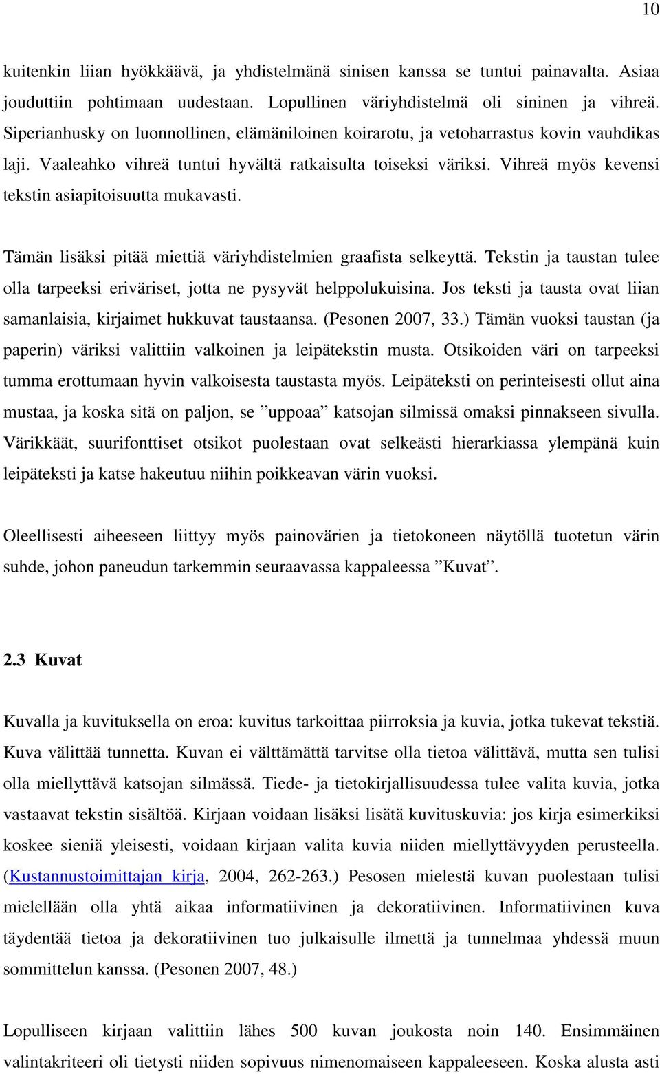 Vihreä myös kevensi tekstin asiapitoisuutta mukavasti. Tämän lisäksi pitää miettiä väriyhdistelmien graafista selkeyttä.