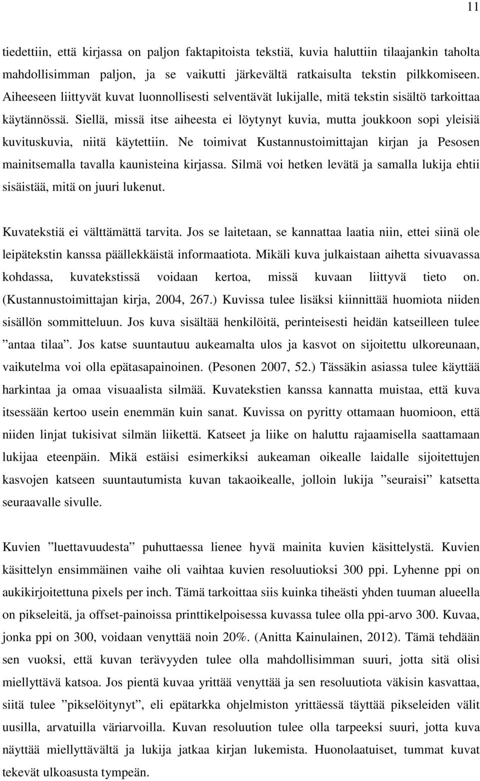 Siellä, missä itse aiheesta ei löytynyt kuvia, mutta joukkoon sopi yleisiä kuvituskuvia, niitä käytettiin.