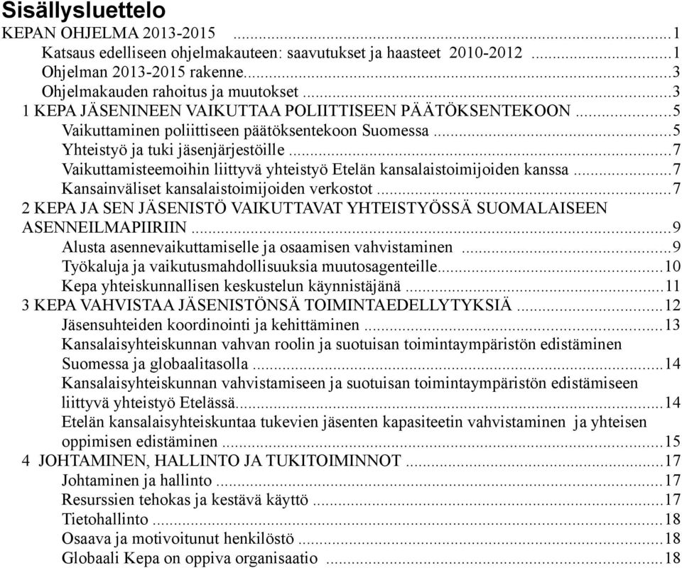 ..7 Vaikuttamisteemoihin liittyvä yhteistyö Etelän kansalaistoimijoiden kanssa...7 Kansainväliset kansalaistoimijoiden verkostot.