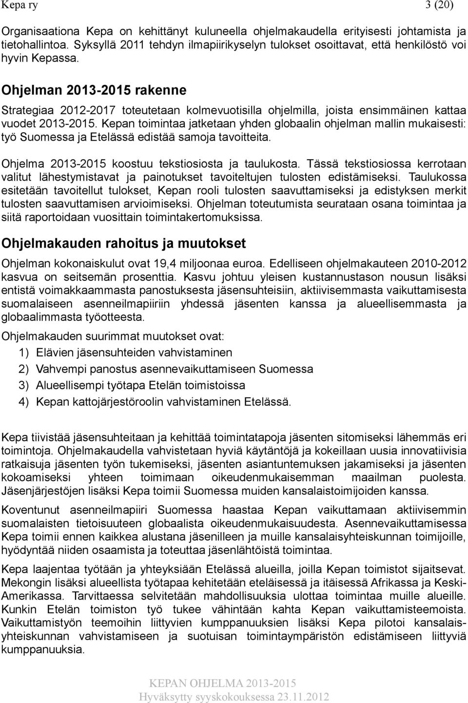 Ohjelman 2013-2015 rakenne Strategiaa 2012-2017 toteutetaan kolmevuotisilla ohjelmilla, joista ensimmäinen kattaa vuodet 2013-2015.