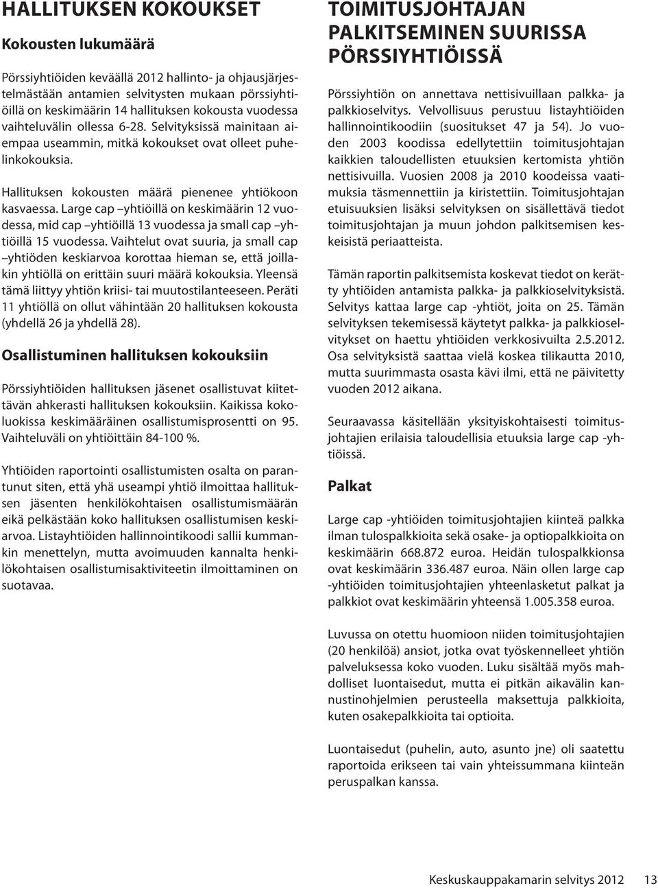 Large cap yhtiöillä on keskimäärin 12 vuodessa, mid cap yhtiöillä 13 vuodessa ja small cap yhtiöillä 15 vuodessa.