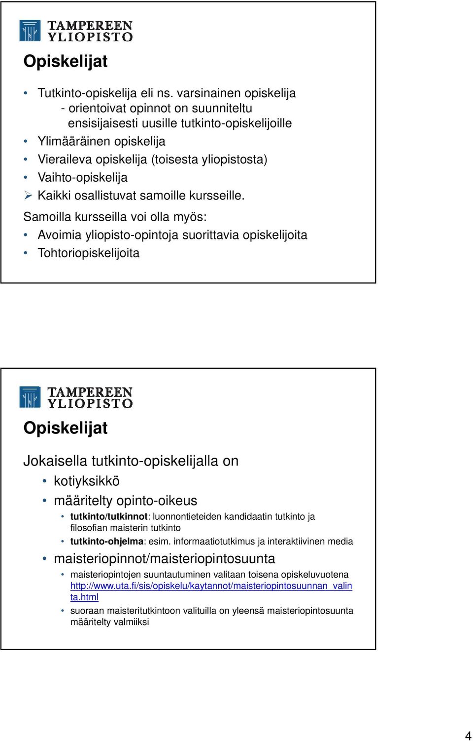 Kaikki osallistuvat samoille kursseille.