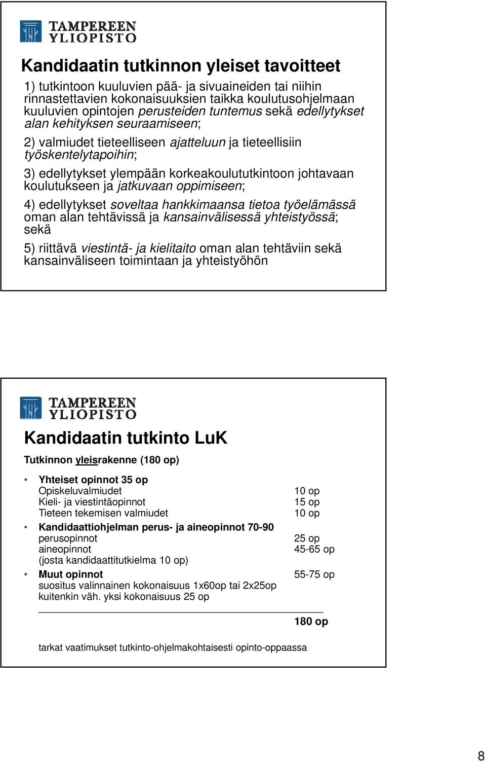 jatkuvaan oppimiseen; 4) edellytykset soveltaa hankkimaansa tietoa työelämässä oman alan tehtävissä ja kansainvälisessä yhteistyössä; sekä 5) riittävä viestintä- ja kielitaito oman alan tehtäviin