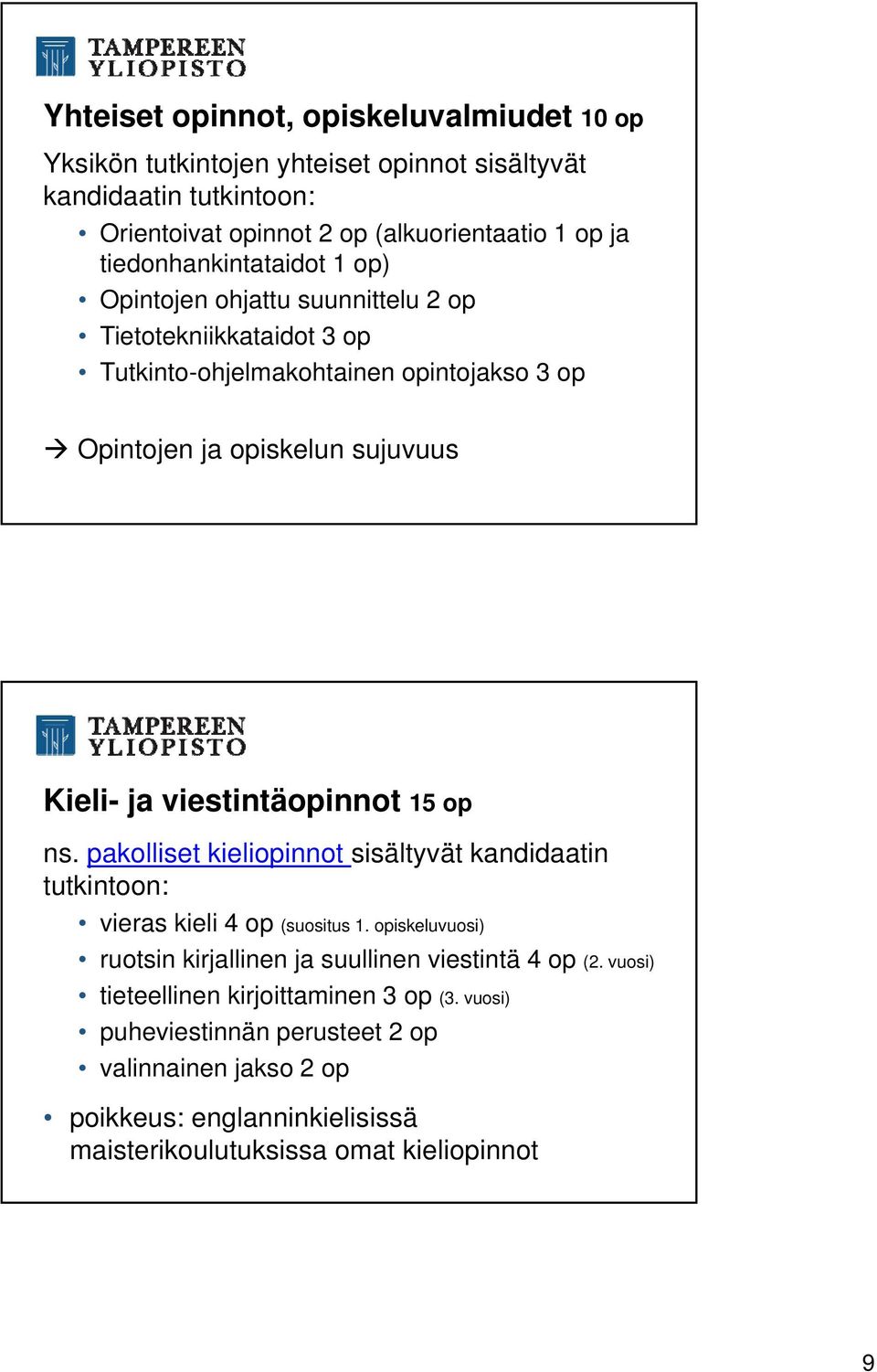 viestintäopinnot 15 op ns. pakolliset kieliopinnot sisältyvät kandidaatin tutkintoon: vieras kieli 4 op (suositus 1.