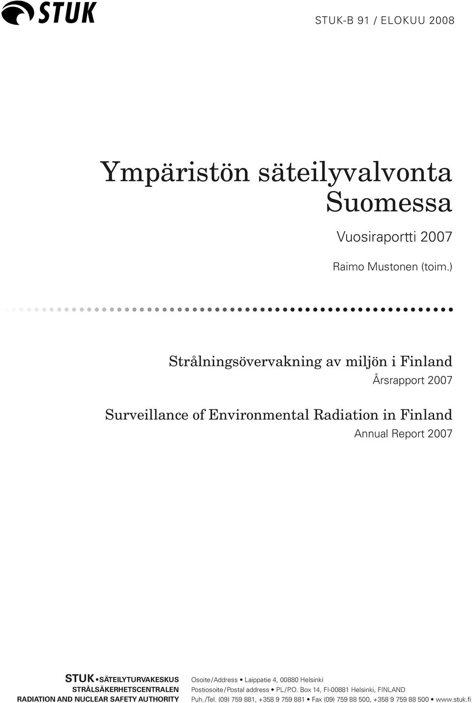 STUK SÄTEILYTURVAKESKUS STRÅLSÄKERHETSCENTRALEN RADIATION AND NUCLEAR SAFETY AUTHORITY Osoite / Address Laippatie 4, 00880