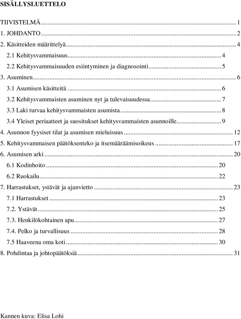 4 Yleiset periaatteet ja suositukset kehitysvammaisten asunnoille... 9 4. Asunnon fyysiset tilat ja asumisen mieluisuus... 12 5. Kehitysvammaisen päätöksenteko ja itsemääräämisoikeus... 17 6.