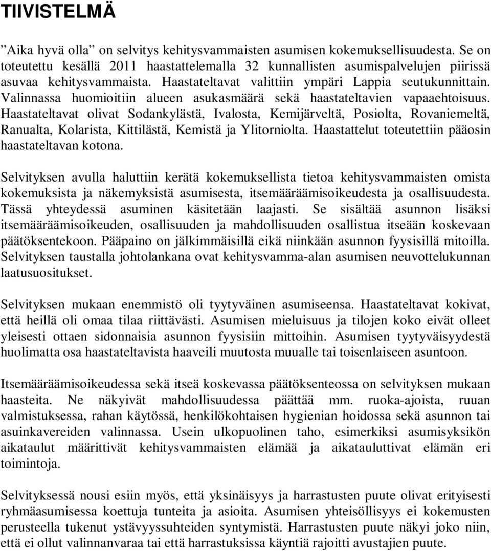 Valinnassa huomioitiin alueen asukasmäärä sekä haastateltavien vapaaehtoisuus.